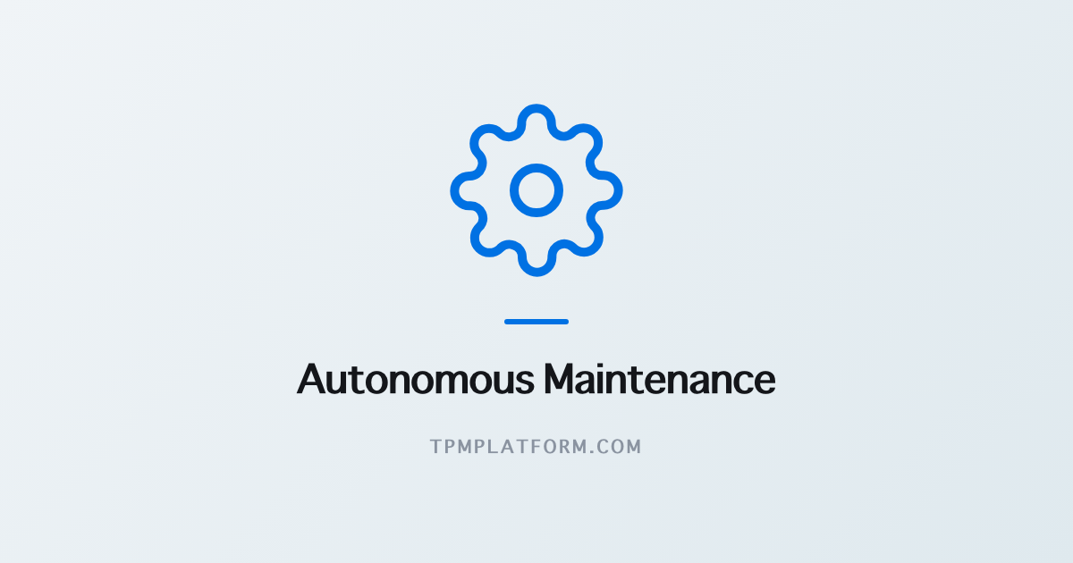 Autonomous Maintenance (AM) คืออะไร? เจาะลึก 7 ขั้นตอน พร้อมเกณฑ์ตรวจประเมินและกับดักที่พบจริงหน้างาน